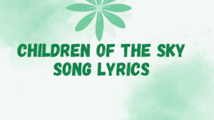 Children of the sky song lyrics