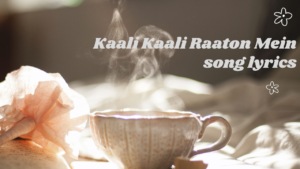Kaali Kaali Raaton Mein song lyrics