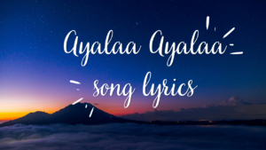 Ayalaa Ayalaa song lyrics