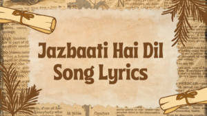 Jazbaati Hai Dil Song Lyrics