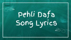 Pehli Dafa Song Lyrics