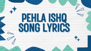 Pehla Ishq Song Lyrics