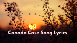 Canada Case Song Lyrics