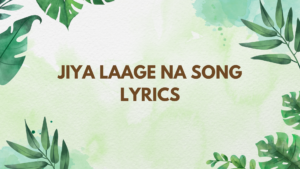 Jiya Laage Na song Lyrics