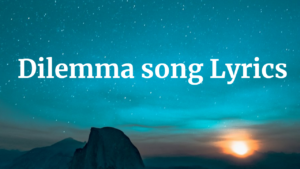 Dilemma song Lyrics