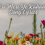 Teri Meri Ye Kahaani Song Lyrics